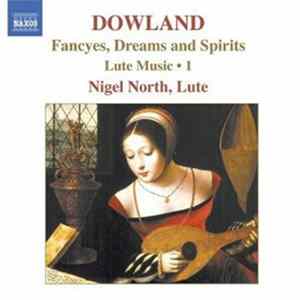 John Dowland & Nigel North - Lute Music, Vol. 1 - Fancyes, Dreams And Spirits FLAC