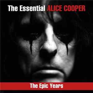 Alice Cooper - The Essential Alice Cooper : The Epic Years FLAC