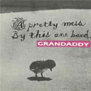 Grandaddy - A Pretty Mess By This One Band FLAC