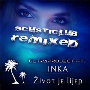 Ultraproject Ft. Inka - Život Je Lijep (AcoustiClub Remixed) FLAC