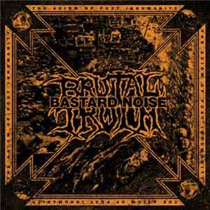Brutal Truth / Bastard Noise - The Axiom Of Post Inhumanity FLAC