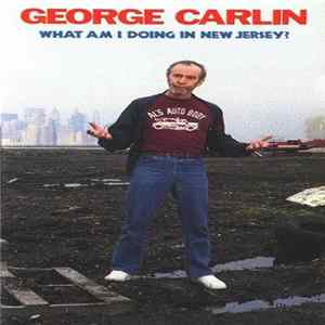 George Carlin - What Am I Doing In New Jersey? FLAC