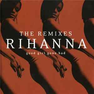 Rihanna - Good Girl Gone Bad: The Remixes FLAC
