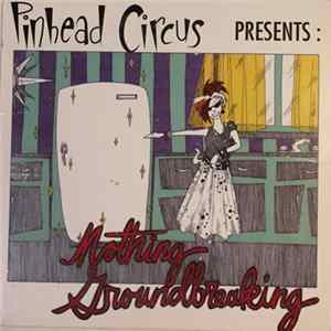 Pinhead Circus - Nothing Groundbreaking FLAC
