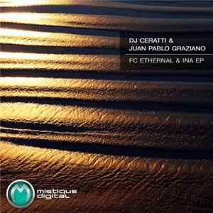 DJ Ceratti & Juan Pablo Graziano - FC Ethernal & Ina EP FLAC