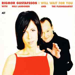 Rigmor Gustafsson With Nils Landgren And The Fleshquartet - I Will Wait For You FLAC