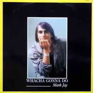 Mark Jay - Whacha Gonna Do FLAC