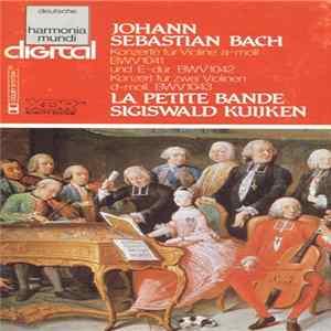 Johann Sebastian Bach, La Petite Bande · Sigiswald Kuijken - Konzerte Für Violine A-moll BWV 1041 Und E-dur BWV 1042 / Konzert Für Zwei Violinen D-moll BWV 1043 FLAC