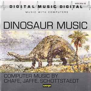 Chafe, Jaffe, Schottstaedt - Dinosaur Music: Computer Music By Chafe, Jaffe, Schottstaedt FLAC