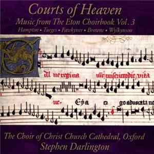 Hampton • Turges • Fawkyner • Browne • Wylkynson - The Choir Of Christ Church Cathedral, Oxford, Stephen Darlington - Courts Of Heaven (Music From The Eton Choirbook Vol. 3) FLAC