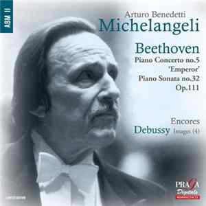 Arturo Benedetti Michelangeli, Beethoven / Debussy - Piano Concerto No.5 'Emperor', Piano Sonata No.32 Op.111 / Images (4) FLAC