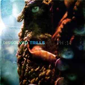 Dissolved / Trills - PH:14 FLAC