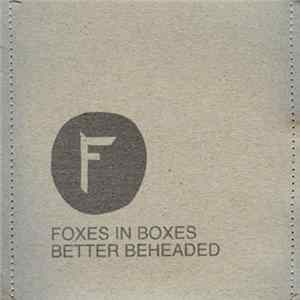 Foxes In Boxes - Better Beheaded FLAC