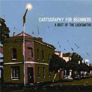 The Lucksmiths - Cartography For Beginners: A Best Of The Lucksmiths FLAC