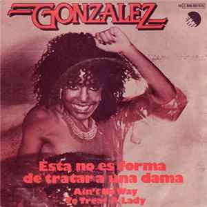 Gonzalez - Esta No Es Forma De Tratar A Una Dama = Ain't No Way To Treat A Lady FLAC