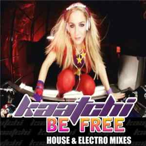 Kaatchi - Be Free (House & Electro Mixes) FLAC