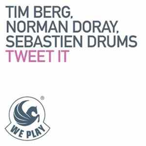 Tim Berg, Norman Doray, Sebastien Drums - Tweet It FLAC