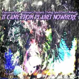 Esquizomachina / Alzheimer's Paycheck / Falling Space Cities / Mallard - It Came From Planet Nowhere FLAC