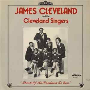 James Cleveland And The Cleveland Singers - Think Of His Goodness To You FLAC