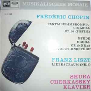 Frédéric Chopin - Franz Liszt - Shura Cherkassky - Fantasie Impromptu CIS-Moll Op.66 (Posth.) / Etüde C-Moll Op.10 Nr.12 "Revolutionsetüde" / Liebestraum (Nr.3) FLAC