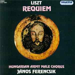 Liszt, János Ferencsik, Hungarian Army Male Chorus - Requiem FLAC