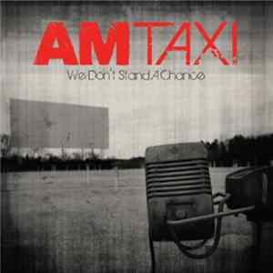 AM Taxi - We Don't Stand A Chance FLAC