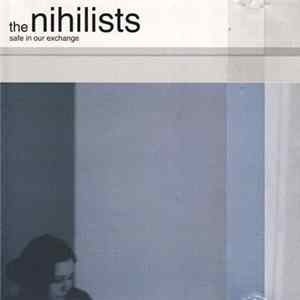 The Nihilists - Safe In Our Exchange FLAC