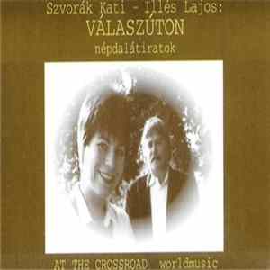 Szvorák Kati, Illés Lajos - Válaszúton - Népdalátiratok = At The Crossroad - Worldmusic FLAC