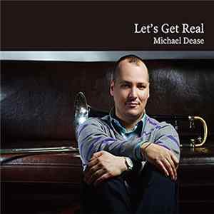 Michael Dease - Let's Get Real FLAC