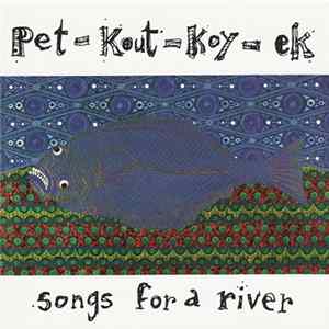 Various - Pet-kout-koy-ek: Songs For A River FLAC