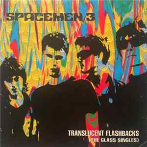 Spacemen 3 - Translucent Flashbacks (The Glass Singles) FLAC