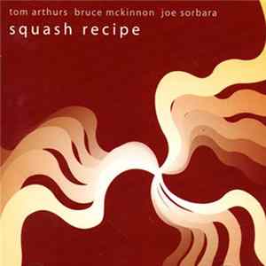 Tom Arthurs, Bruce McKinnon , Joe Sorbara - Squash Recipe FLAC