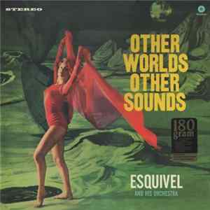 Esquivel And His Orchestra - Other Worlds Other Sounds FLAC