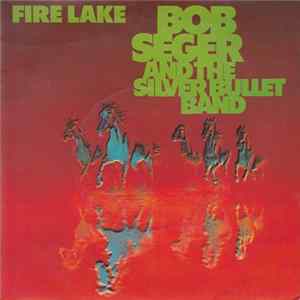 Bob Seger And The Silver Bullet Band - Fire Lake FLAC