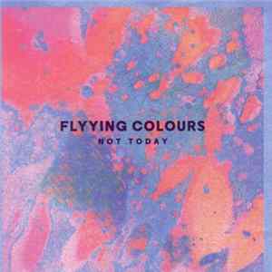 Flyying Colours - Not Today FLAC