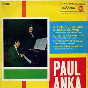Paul Anka - A Steel Guitar And A Glass Of Wine / Falling In Love With Love / I Never Knew Your Name / Younger Than Springtime FLAC