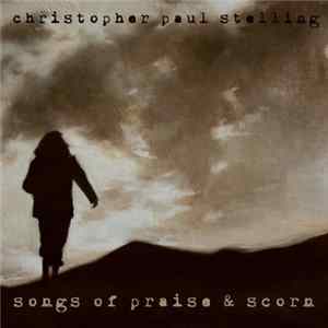 Christopher Paul Stelling - Songs Of Praise & Scorn FLAC