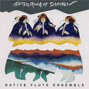 Native Flute Ensemble - Gathering Of Shamen FLAC