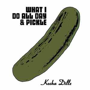Kosha Dillz - What I Do All Day & Pickle FLAC