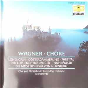 Wagner, Chor Und Orchester der Bayreuther Festspiele, Wilhelm Pitz - Chöre: Lohengrin • Götterdämmerung • Parsifal • Der Fliegende Holländer • Tannhäuser • Die Meistersinger Von Nürnberg FLAC