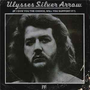 Ulysses Silver Arrow - If I Give You The Choice, Will You Support It? FLAC