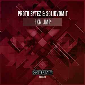 Proto Bytez & Solidvomit - FKN JMP FLAC