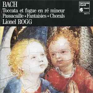 Bach, Lionel Rogg - Toccata Et Fugue En Ré Mineur • Passacaille • Fantaisies • Chorals FLAC