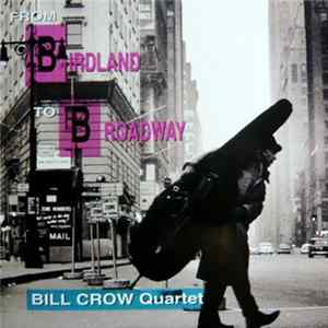 Bill Crow Quartet - From Birdland To Broadway FLAC