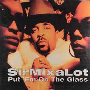 Sir Mix-A-Lot - Put 'Em On The Glass FLAC