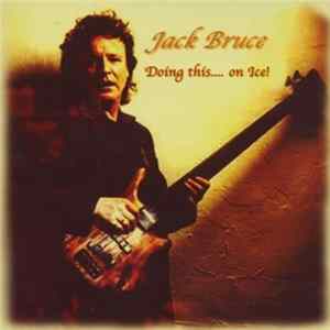 Jack Bruce - Doing This ....On Ice! FLAC