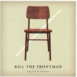 Kill The Frontman - Songs From THe Game Room FLAC