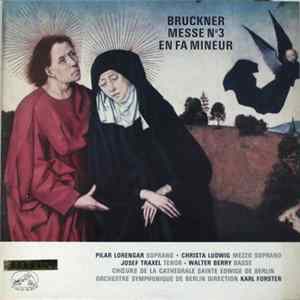 Bruckner, Pilar Lorengar · Christa Ludwig · Josef Traxel · Walter Berry, Choers De La Cathédrale Sainte Edwige De Berlin, Orchestre Symphonique De Berlin, Karl Forster - Messe No 3 En Fa Mineur FLAC