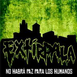 Extírpala - No Habrá Paz Para Los Humanos FLAC