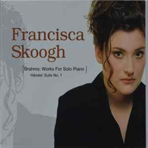 Francisca Skoogh - Brahms: Works For Solo Piano, Händel: Suite No. 1 FLAC